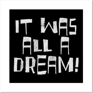 IT WAS ALL A DREAM Posters and Art